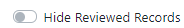 Hide Reviewed Records